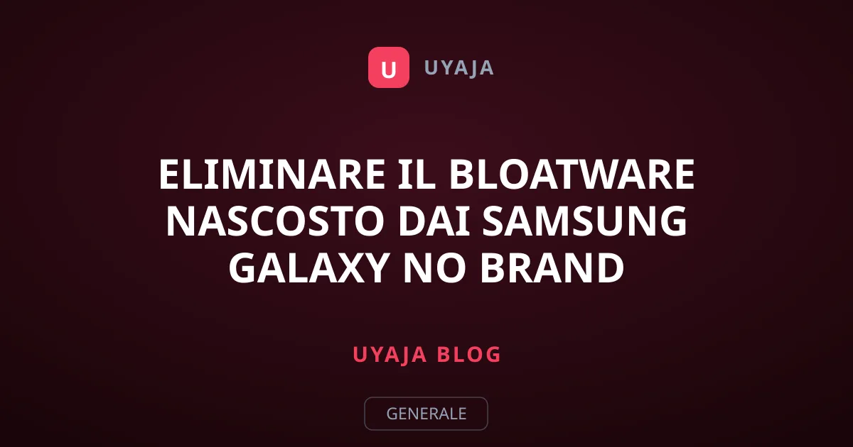 Eliminare il bloatware nascosto dai Samsung Galaxy no brand